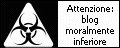 Attenzione: blog moralmente e antropologicamente inferiore